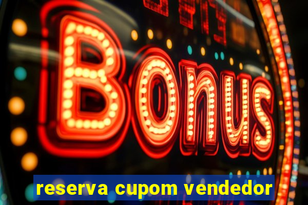 reserva cupom vendedor